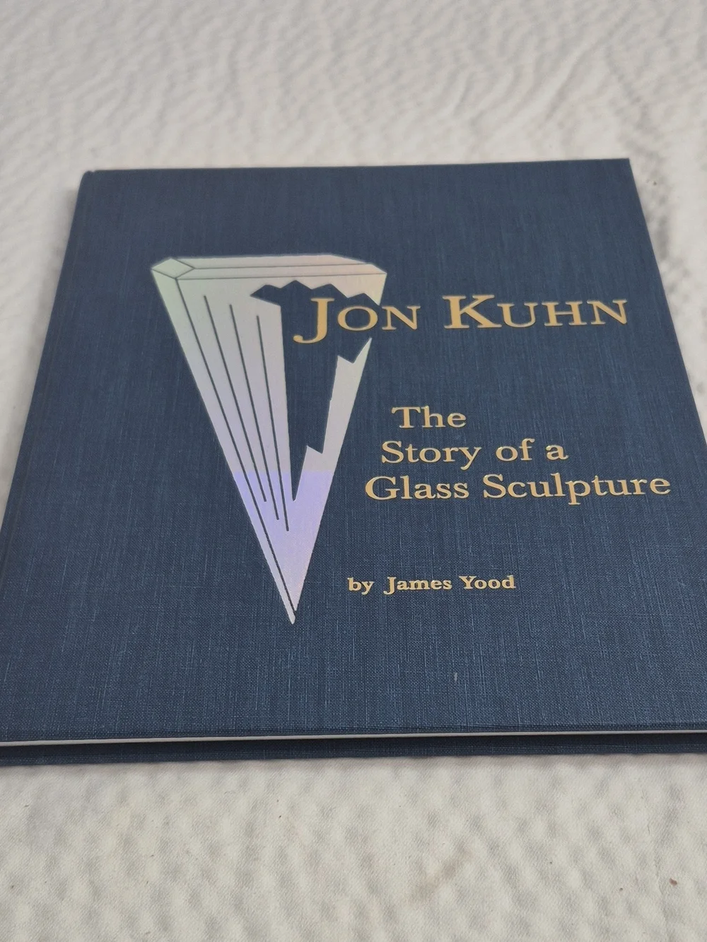 Signed Jon Kuhn Jon Kuhn: The Story of a Glass Sculpture HC Yood 2001 Illus